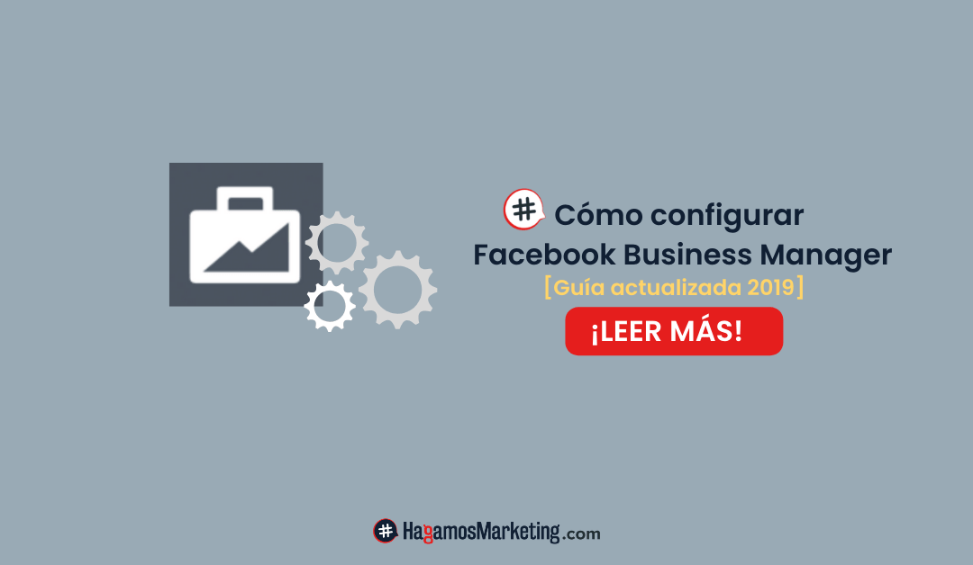Cómo configurar Facebook Business Manager [Guía actualizada 2019]